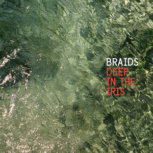 BRAIDS - Deep in the Iris